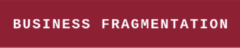 BUSINESS FRAGMENTATION